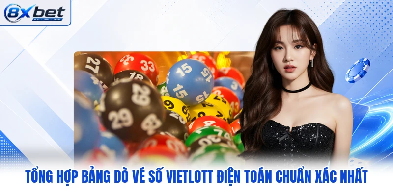 Tổng hợp bảng dò vé số Vietlott điện toán chuẩn xác nhất