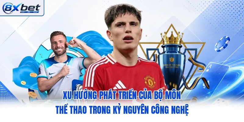 Xu hướng phát triển của bộ môn thể thao trong kỷ nguyên công nghệ Xu hướng phát triển của bộ môn thể thao trong kỷ nguyên công nghệ